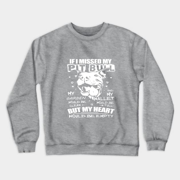 IF I MISSED MY PITBULL Crewneck Sweatshirt by key_ro